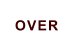 OVER